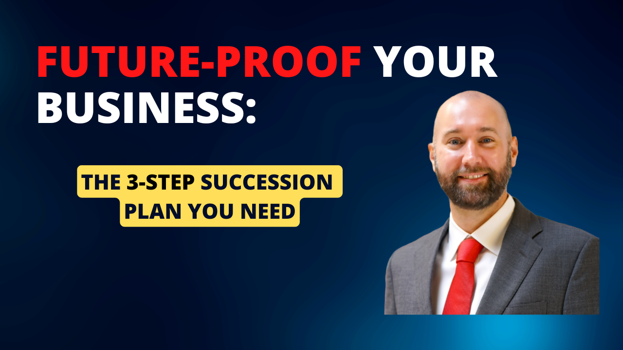 Future-Proof Your Business: The 3-Step Succession Plan 