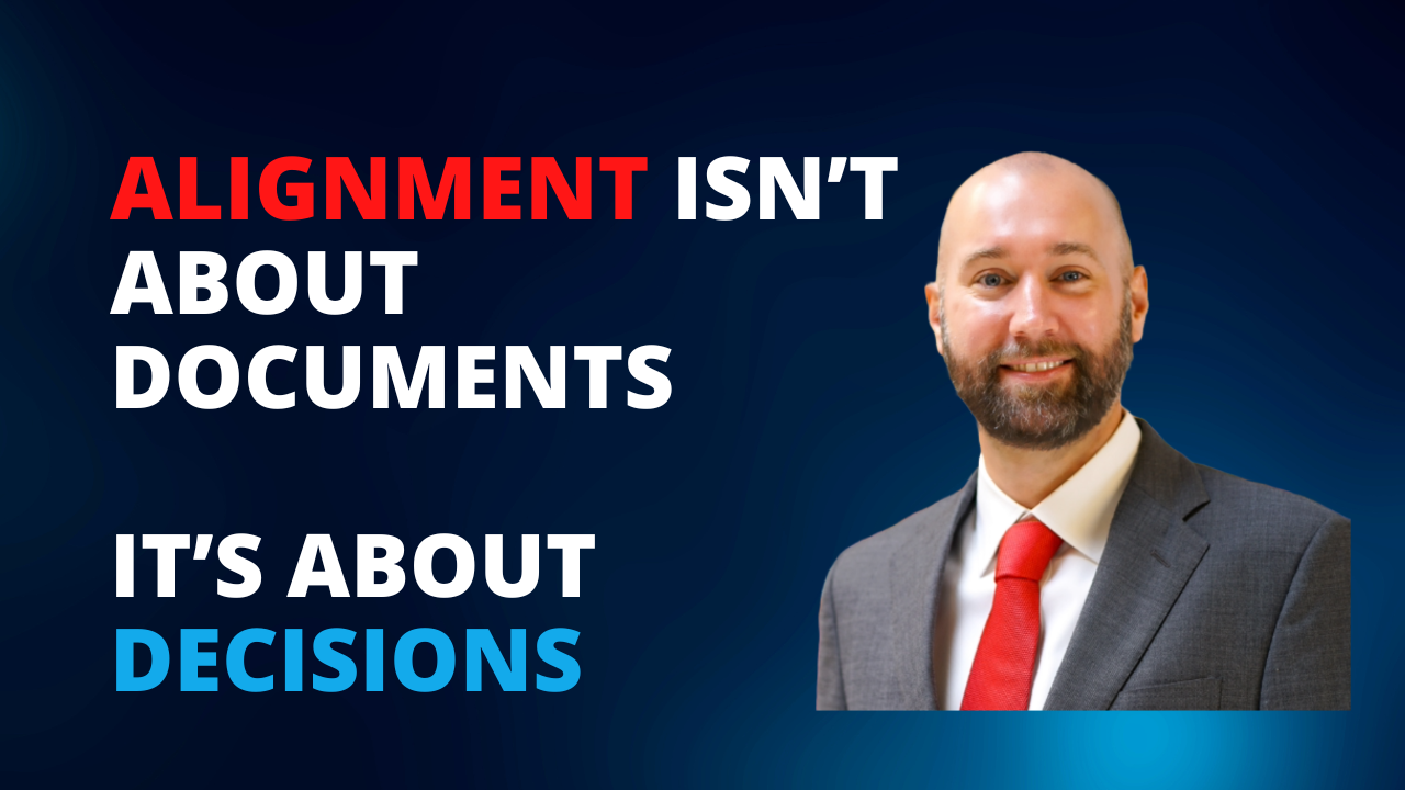 Alignment Isn’t About Documents — It’s About Decisions