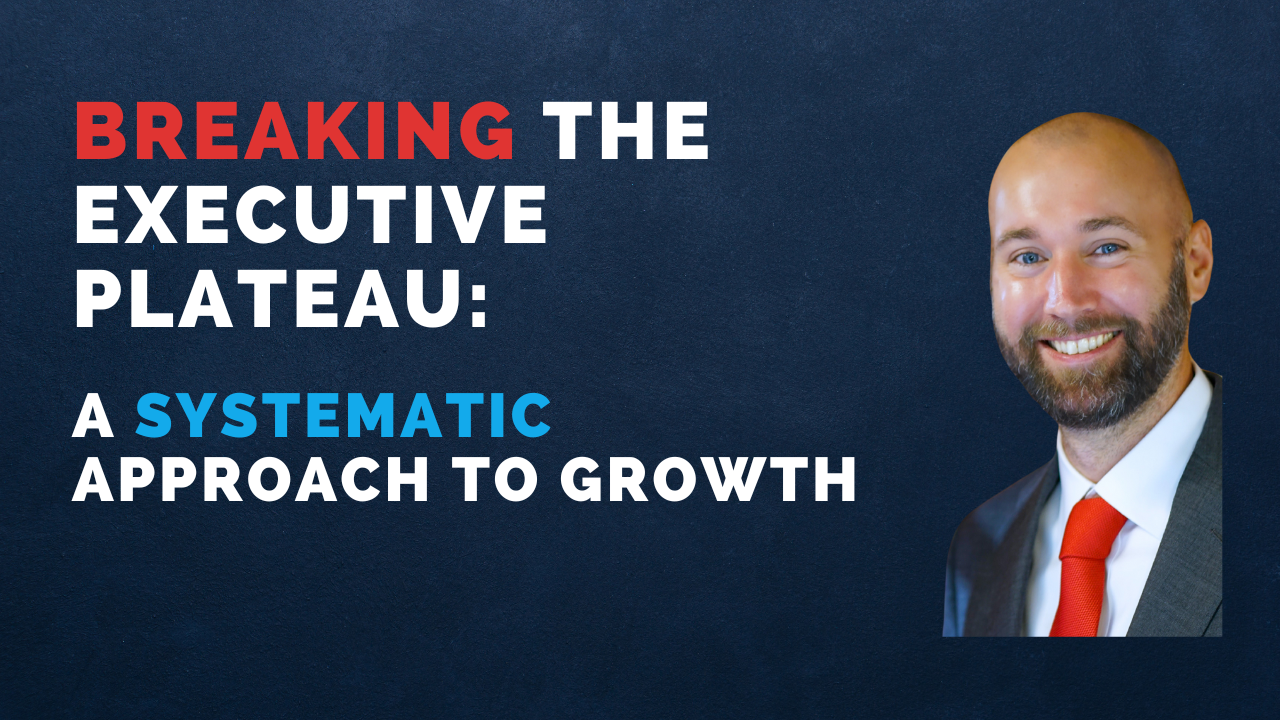 Breaking the Executive Plateau: A Systematic Approach to Growth